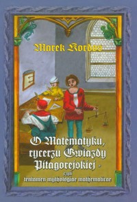 O matematyku Rycerzu Gwiazdy Pitagorejskiej - Kordos Marek - książka