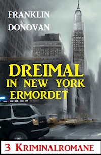 Dreimal in New York ermordet: 3 Kriminalromane - Franklin Donovan - ebook