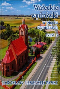 Wałeckie wędrówki w pięciu wymiarach. Część 3 - Jarosław Leszczełowski - ebook