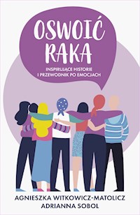 Oswoić raka - Sobol Adrianna, Witkowicz-Matolicz Agnieszka - książka