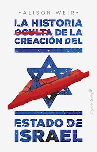 La historia oculta de la creación del estado de Israel - Alison Weir - ebook