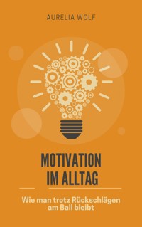 Motivation im Alltag - Aurelia Wolf - ebook