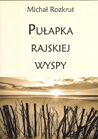 Pułapka rajskiej wyspy - Michał Rozkrut - książka