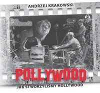 Pollywood Jak stworzyliśmy Hollywood - Krakowski Andrzej - książka
