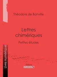 Lettres chimériques - Théodore de Banville - ebook