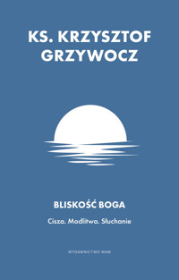 Bliskość Boga. Cisza. Modlitwa. Słuchanie - Krzysztof Grzywocz - ebook