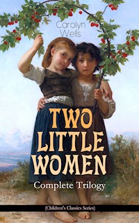 TWO LITTLE WOMEN – Complete Trilogy (Children's Classics Series) - Carolyn Wells - ebook