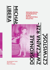 Doskonale zwyczajna rzeczywistość - Michał Libera - książka