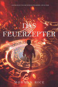 Das Feuerzepter (Oliver Blue und die Schule für Seher — Buch Vier) - Rice Morgan - ebook