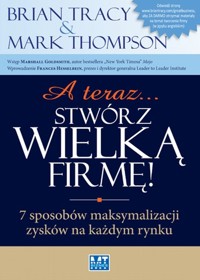 A teraz stwórz wielką firmę - Thompson Mark, Tracy Brian - książka