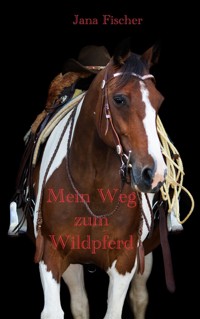 Mein Weg zum Wildpferd - Jana Fischer - ebook