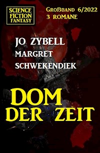 Dom der Zeit: Science Fiction Fantasy Großband 3 Romane 6/2022 - Jo Zybell, Zybell Jo - ebook