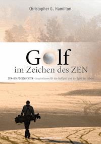 GOLF IM ZEICHEN DES ZEN - Christopher G. Hamilton - ebook