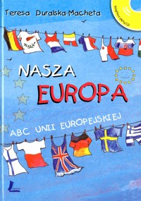 Nasza Europa. ABC Unii Europejskiej - Duralska-Macheta Teresa - ebook