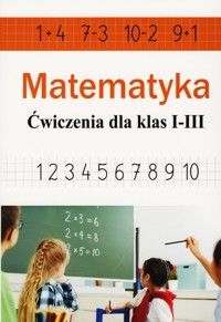 Matematyka. Ćwiczenia dla klas 1-3 - Ewa Stolarczyk - książka