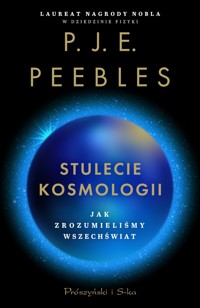 Stulecie kosmologii. Jak zrozumieliśmy Wszechświat - P.J.E. Peebles - książka