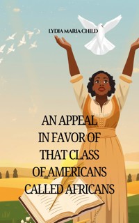 An Appeal in Favor of that Class of Americans Called Africans - Lydia Maria Child - ebook
