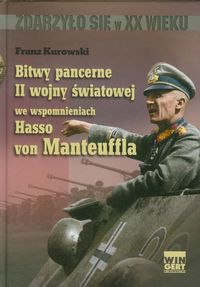 Bitwy pancerne II wojny światowej we wspomnieniach Hasso von Manteuffla - Kurowski Franz - książka