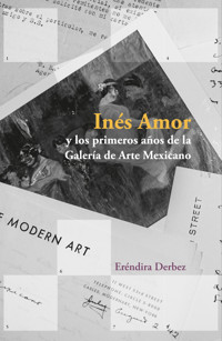 Inés Amor y los primeros años de la Galería de Arte Mexicano - Eréndira Derbez - ebook