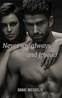 Never say Always and Forever - Danae Michaelis - ebook