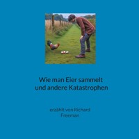 Wie man Eier sammelt und andere Katastrophen - Richard Freeman - ebook
