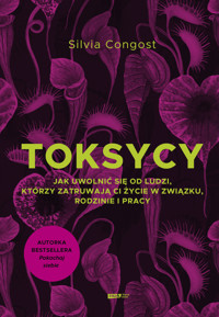 Toksycy. Jak uwolnić się od ludzi, którzy zatruwają ci życie w związku, rodzinie i pracy - Congost Silvia - ebook + audiobook