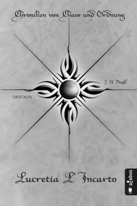 Chroniken von Chaos und Ordnung. Band 4: Lucretia L'Incarto - J.H. Praßl - ebook