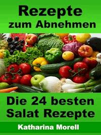 Rezepte zum Abnehmen - Die 24 besten Salat Rezepte mit Tipps zum Abnehmen - Katharina Morell - ebook