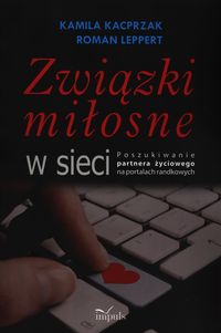Związki miłosne w sieci - Leppert Roman, Kacprzak Kamila - książka