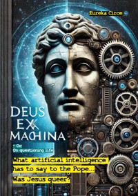 Deus ex machina - Or: On questioning life -  - ebook