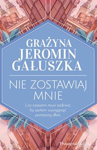 Nie zostawiaj mnie - Grażyna Jeromin-Gałuszka - ebook + audiobook + książka