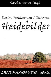 Detlev Freiherr von Liliencron: Heidebilder - Sascha Grosser (Hg.) - ebook