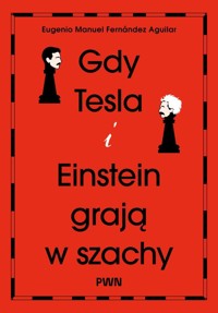 Gdy Tesla i Einstein grają w szachy - Eugenio Manuel Fernández Aguilar - książka