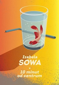 10 minut do centrum - Izabela Sowa - książka
