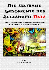 Die seltsame Geschichte des Alejandro Ruiz - Stan WAGNER - ebook