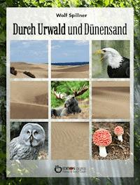 Durch Urwald und Dünensand - Wolf Spillner - ebook