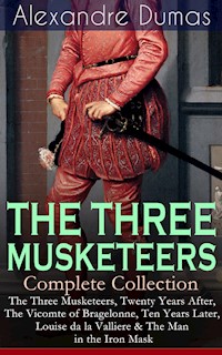 THE THREE MUSKETEERS - Complete Collection - Alexandre Dumas - ebook