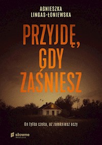 Przyjdę gdy zaśniesz - Agnieszka Lingas-Łoniewska - książka