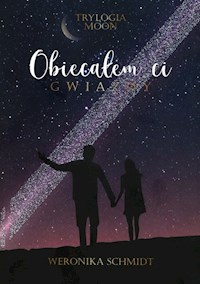 Obiecałem ci gwiazdy Trylogia Moon Tom 1 - Schmidt Weronika - książka