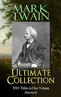 MARK TWAIN Ultimate Collection: 370+ Titles in One Volume (Illustrated) - Mark Twain - ebook