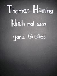 Noch mal was ganz Großes - Thomas Häring - ebook