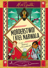 Morderstwo! I kieł narwala - Alex T. Smith - książka