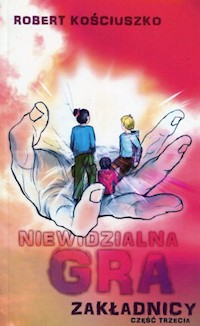 Niewidzialna gra Część 3 Zakładnicy - Robert Kościuszko - książka