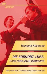 Die Burnout-Lüge: Ganz normaler Wahnsinn - Raimund Allebrand - ebook