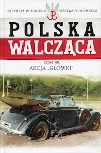 Polska Walcząca Tom 39 Akcja Główki -  - książka