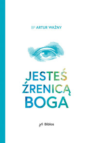 Jesteś źrenicą Boga - Ważny Artur - książka
