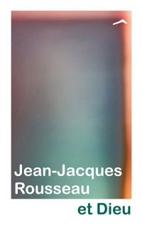 Jean-Jacques Rousseau et Dieu - Bruno PLANTY - ebook