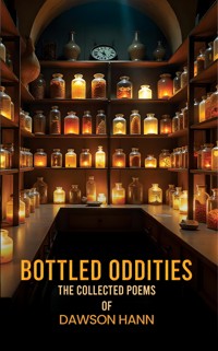 Bottled Oddities: The Collected Poems of Dawson Hann - Dawson Hann - ebook