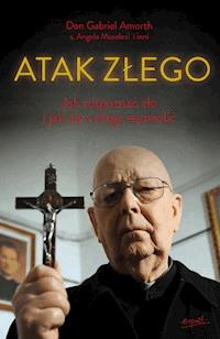 Atak złego. Jak rozpoznać zło i jak się z niego wyzwolić - o. Gabriele Amorth, s. Angela Musolesi - ebook