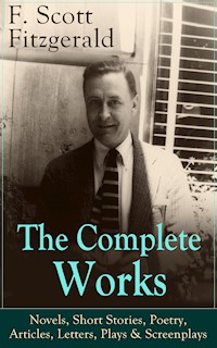 The Complete Works of F. Scott Fitzgerald: Novels, Short Stories, Poetry, Articles, Letters, Plays & Screenplays - F. Scott Fitzgerald - ebook
